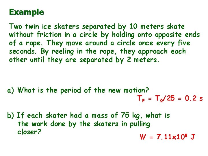 Example Two twin ice skaters separated by 10 meters skate without friction in a