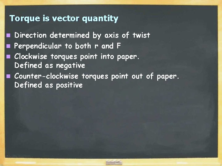 Torque is vector quantity Direction determined by axis of twist n Perpendicular to both