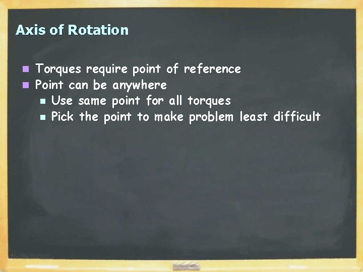 Axis of Rotation Torques require point of reference n Point can be anywhere n Axis of Rotation Torques require point of reference n Point can be anywhere n