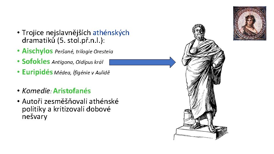  • Trojice nejslavnějších athénských dramatiků (5. stol. př. n. l. ): • Aischylos