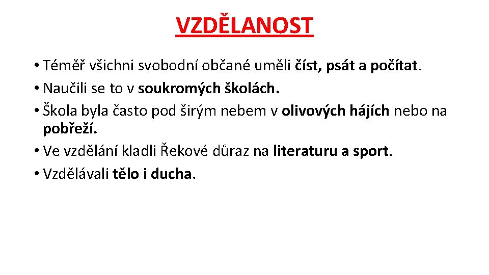 VZDĚLANOST • Téměř všichni svobodní občané uměli číst, psát a počítat. • Naučili se