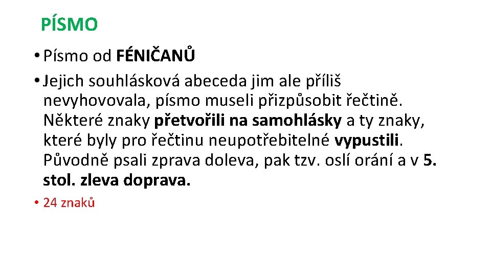 PÍSMO • Písmo od FÉNIČANŮ • Jejich souhlásková abeceda jim ale příliš nevyhovovala, písmo