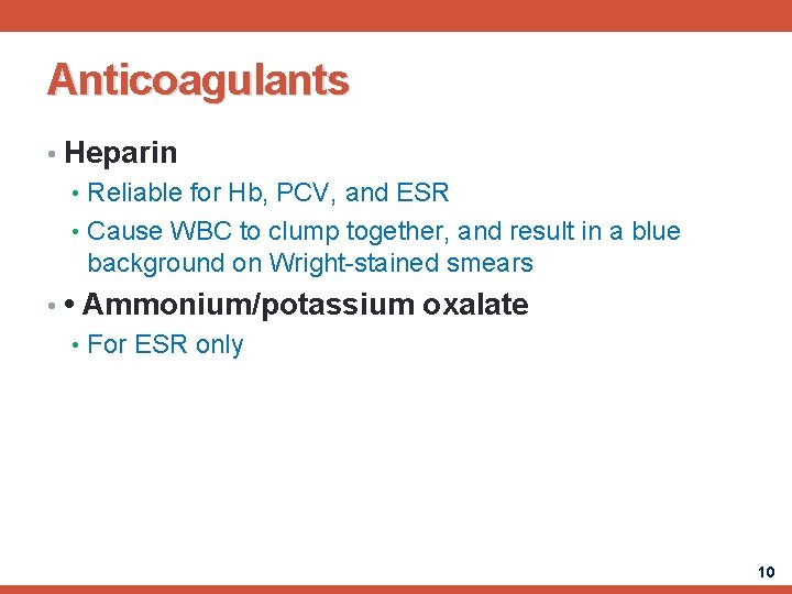 Anticoagulants • Heparin • Reliable for Hb, PCV, and ESR • Cause WBC to