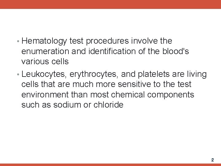  • Hematology test procedures involve the enumeration and identification of the blood's various