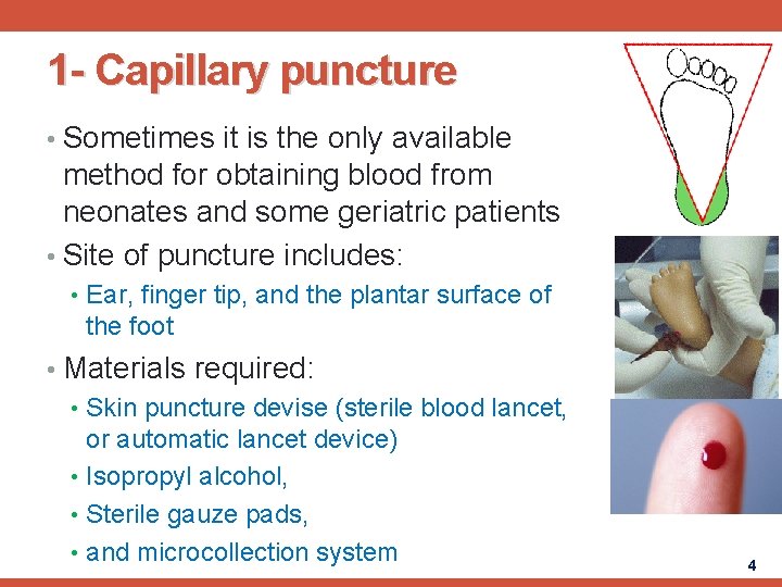 1 - Capillary puncture • Sometimes it is the only available method for obtaining