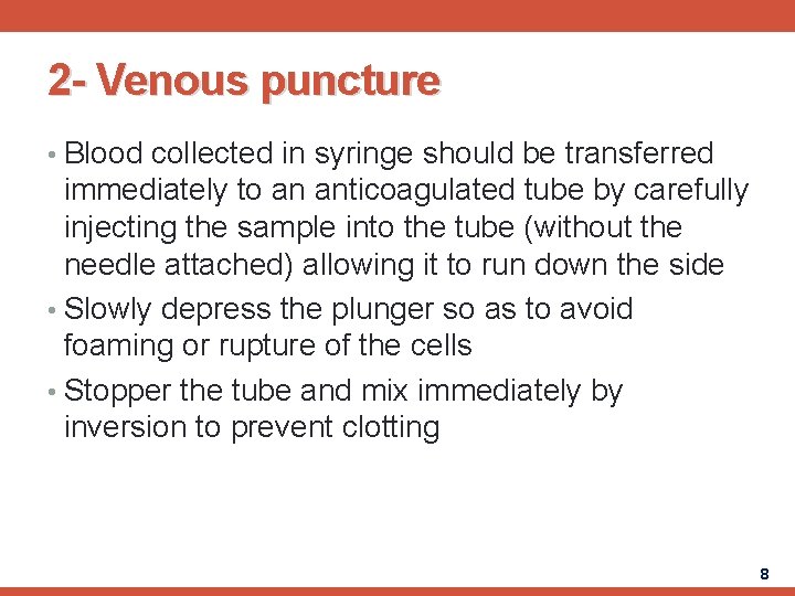 2 - Venous puncture • Blood collected in syringe should be transferred immediately to