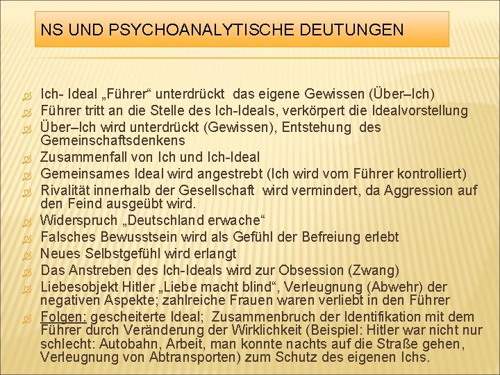 NS UND PSYCHOANALYTISCHE DEUTUNGEN Ich- Ideal „Führer“ unterdrückt das eigene Gewissen (Über–Ich) Führer tritt