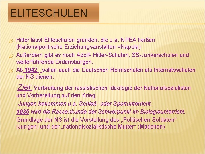 ELITESCHULEN Hitler lässt Eliteschulen gründen, die u. a. NPEA heißen (Nationalpolitische Erziehungsanstalten =Napola) Außerdem