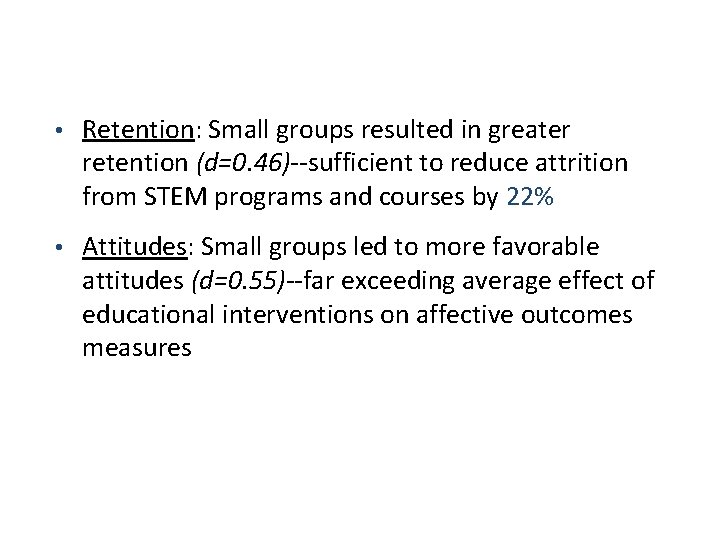  • Retention: Small groups resulted in greater retention (d=0. 46)--sufficient to reduce attrition
