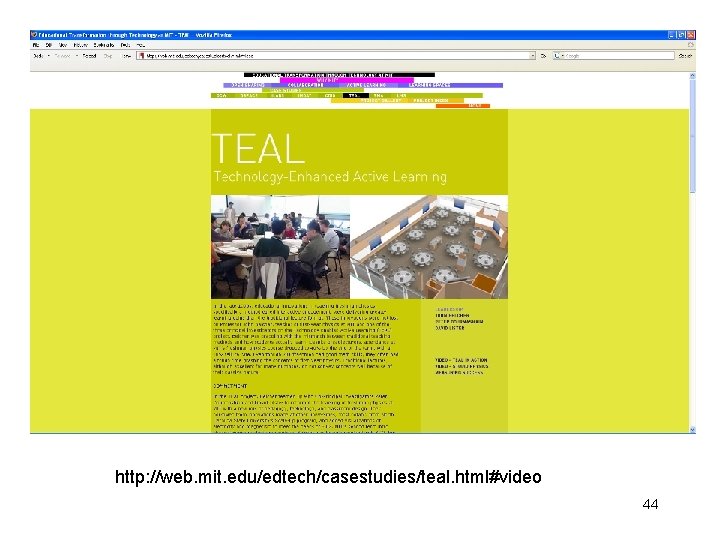 http: //web. mit. edu/edtech/casestudies/teal. html#video 44 