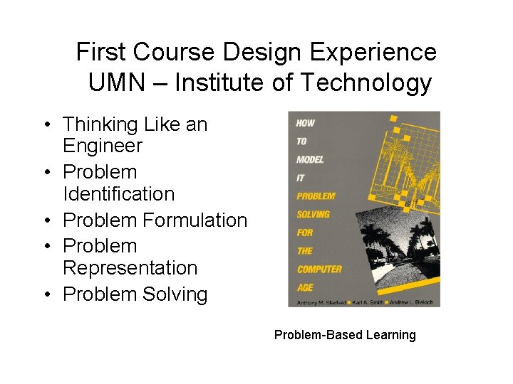 First Course Design Experience UMN – Institute of Technology • Thinking Like an Engineer