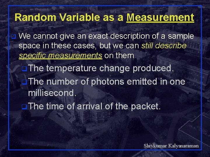 Random Variable as a Measurement q We cannot give an exact description of a