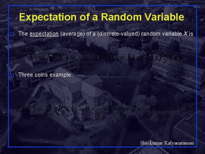 Expectation of a Random Variable q The expectation (average) of a (discrete-valued) random variable