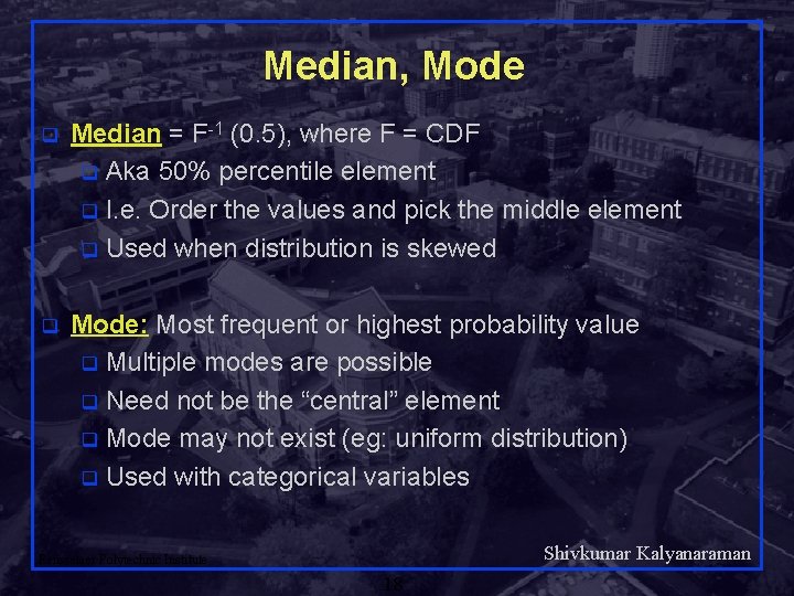 Median, Mode q Median = F-1 (0. 5), where F = CDF q Aka
