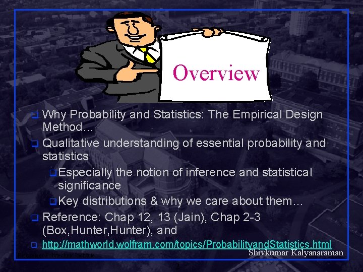 Overview Why Probability and Statistics: The Empirical Design Method… q Qualitative understanding of essential