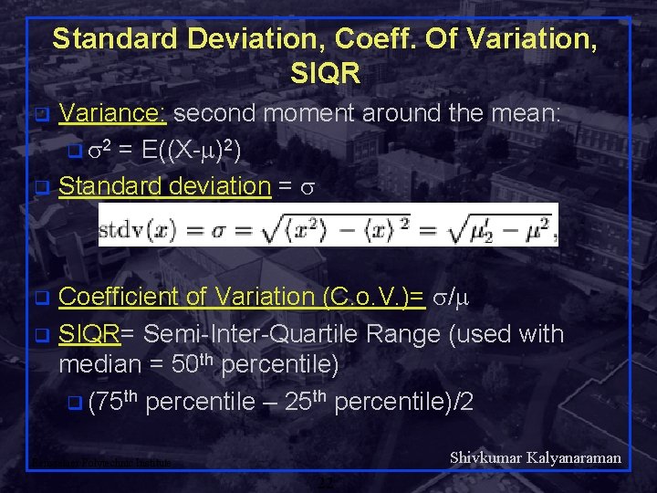 Standard Deviation, Coeff. Of Variation, SIQR Variance: second moment around the mean: q 2