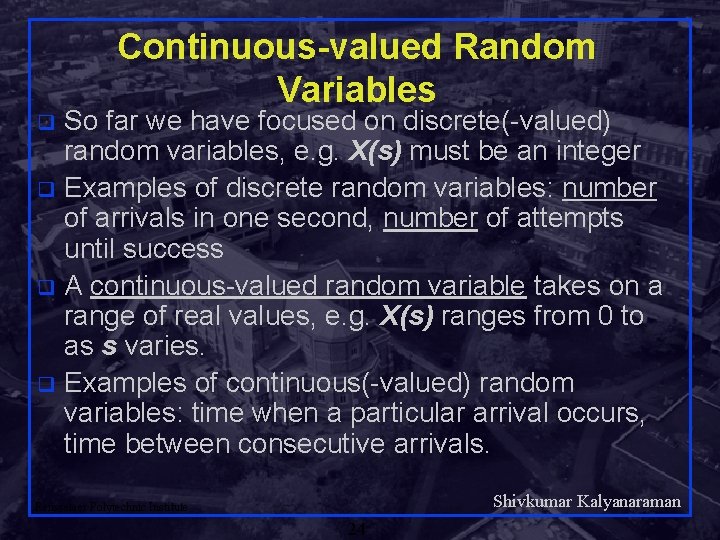 Continuous-valued Random Variables So far we have focused on discrete(-valued) random variables, e. g.