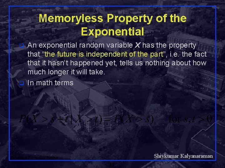 Memoryless Property of the Exponential q q An exponential random variable X has the