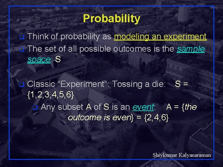 Probability Think of probability as modeling an experiment q The set of all possible