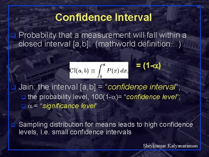 Confidence Interval q Probability that a measurement will fall within a closed interval [a,