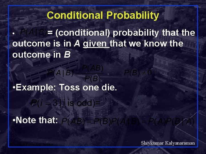 Conditional Probability = (conditional) probability that the outcome is in A given that we