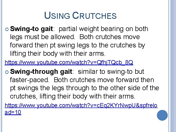 USING CRUTCHES Swing-to gait: partial weight bearing on both legs must be allowed. Both USING CRUTCHES Swing-to gait: partial weight bearing on both legs must be allowed. Both