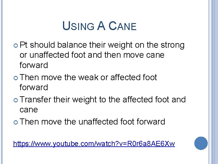 USING A CANE Pt should balance their weight on the strong or unaffected foot USING A CANE Pt should balance their weight on the strong or unaffected foot