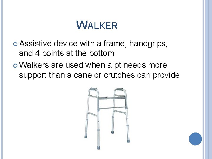 WALKER Assistive device with a frame, handgrips, and 4 points at the bottom Walkers WALKER Assistive device with a frame, handgrips, and 4 points at the bottom Walkers