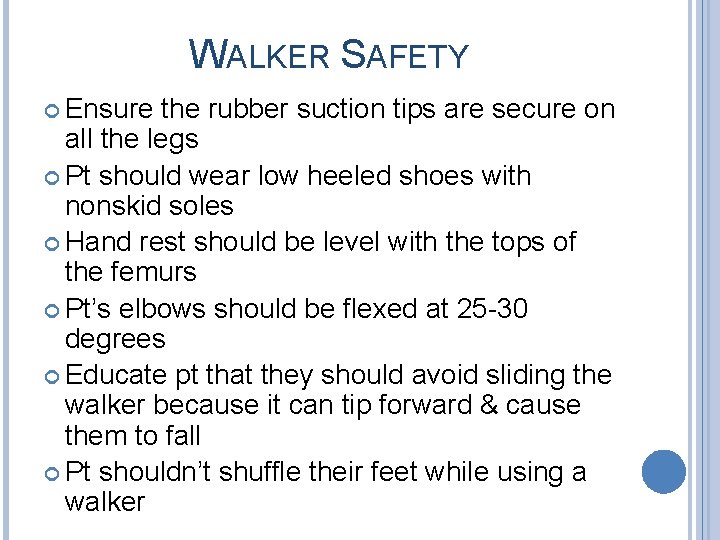 WALKER SAFETY Ensure the rubber suction tips are secure on all the legs Pt