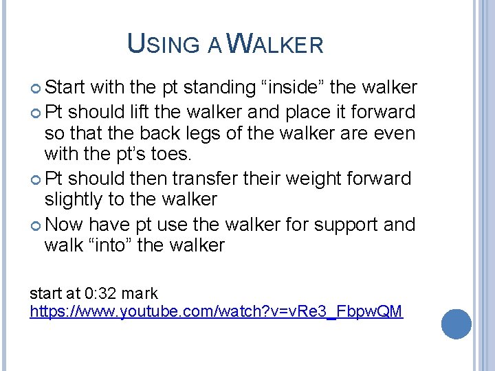 USING A WALKER Start with the pt standing “inside” the walker Pt should lift USING A WALKER Start with the pt standing “inside” the walker Pt should lift