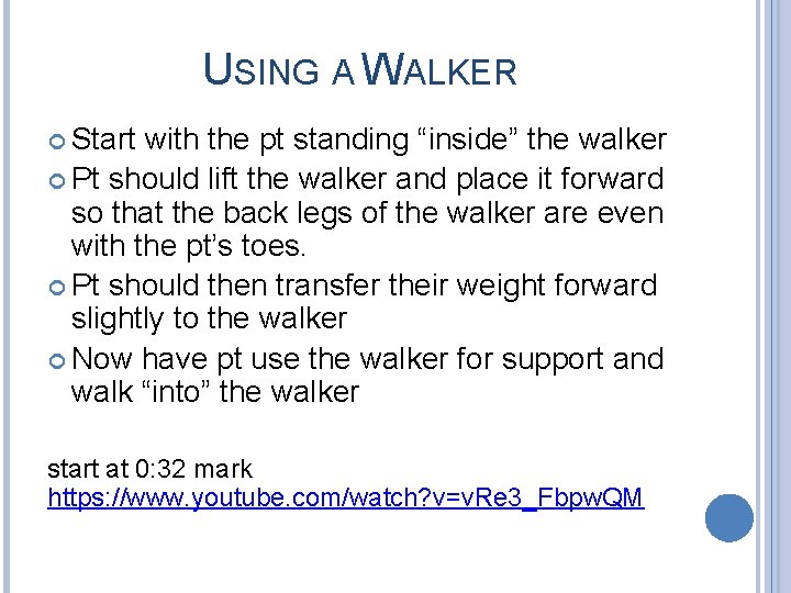 USING A WALKER Start with the pt standing “inside” the walker Pt should lift