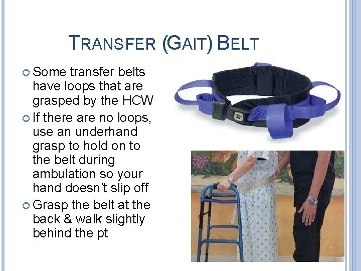 TRANSFER (GAIT) BELT Some transfer belts have loops that are grasped by the HCW