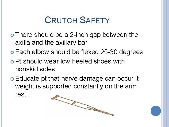 CRUTCH SAFETY There should be a 2 -inch gap between the axilla and the