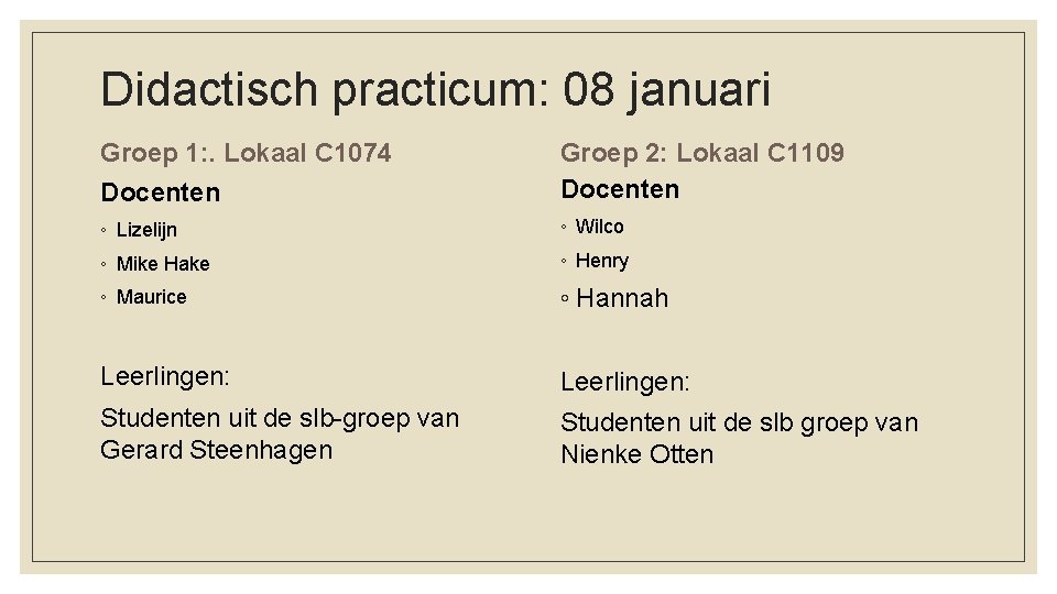 Didactisch practicum: 08 januari Groep 1: . Lokaal C 1074 Docenten Groep 2: Lokaal