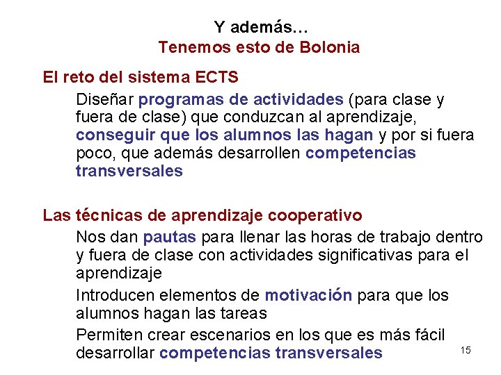 Y además… Tenemos esto de Bolonia El reto del sistema ECTS Diseñar programas de