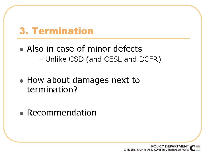 3. Termination l Also in case of minor defects – Unlike CSD (and CESL