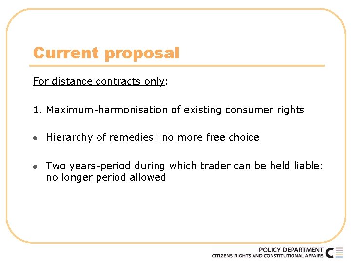Current proposal For distance contracts only: 1. Maximum-harmonisation of existing consumer rights l Hierarchy