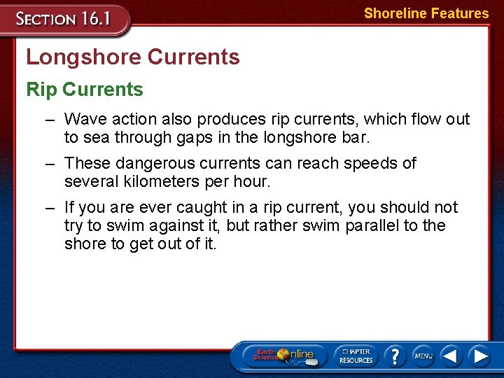 Shoreline Features Longshore Currents Rip Currents – Wave action also produces rip currents, which