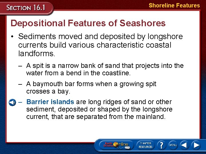 Shoreline Features Depositional Features of Seashores • Sediments moved and deposited by longshore currents