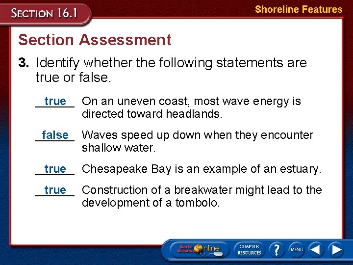 Shoreline Features Section Assessment 3. Identify whether the following statements are true or false.