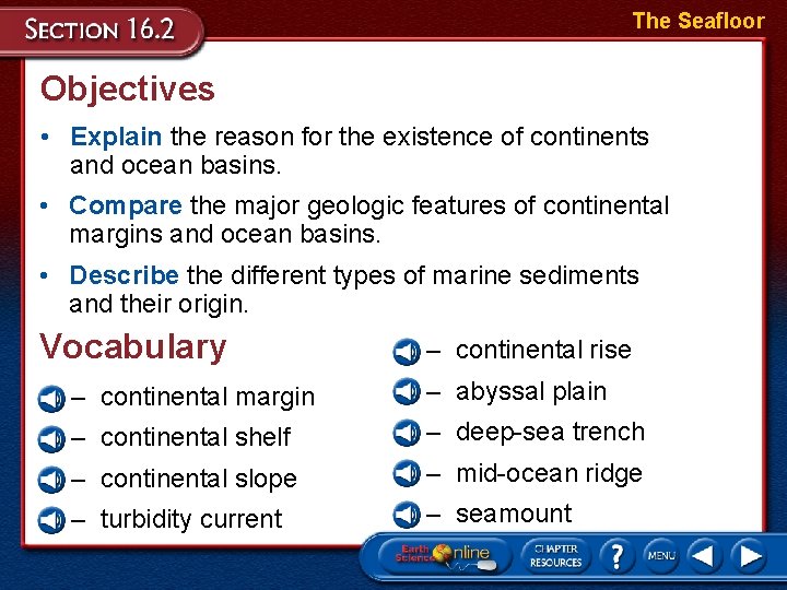 The Seafloor Objectives • Explain the reason for the existence of continents and ocean