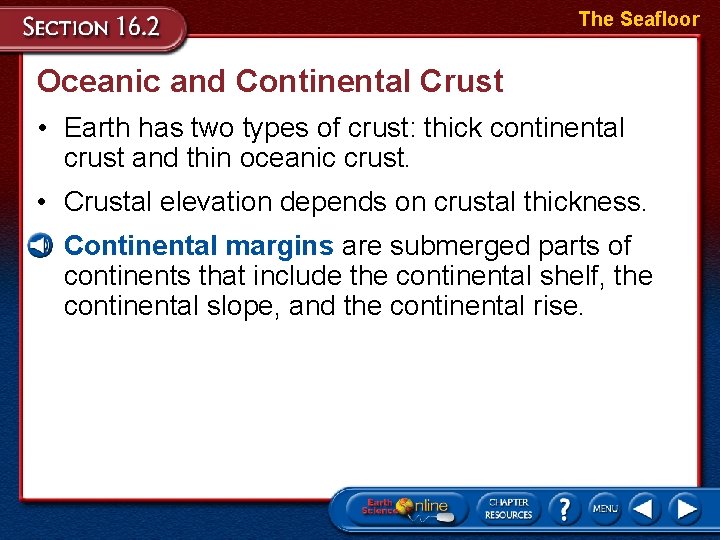 The Seafloor Oceanic and Continental Crust • Earth has two types of crust: thick