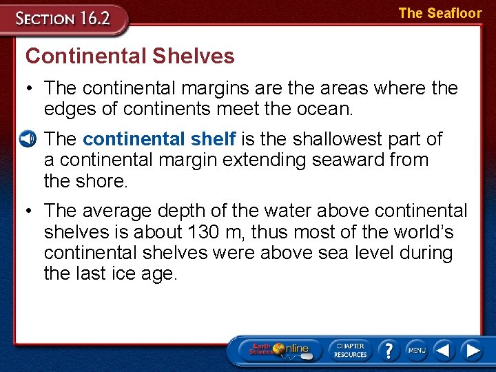 The Seafloor Continental Shelves • The continental margins are the areas where the edges