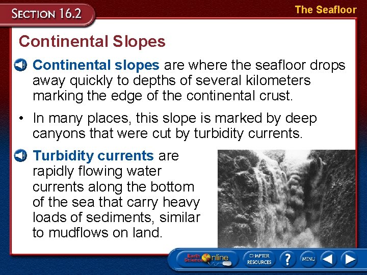 The Seafloor Continental Slopes • Continental slopes are where the seafloor drops away quickly