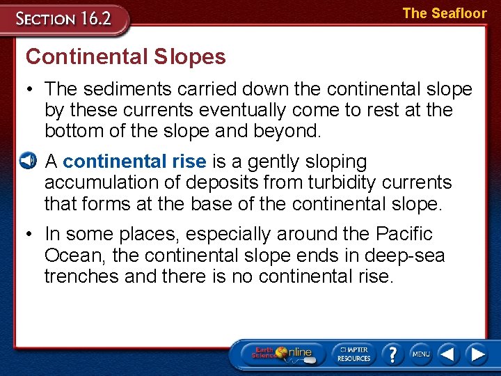 The Seafloor Continental Slopes • The sediments carried down the continental slope by these