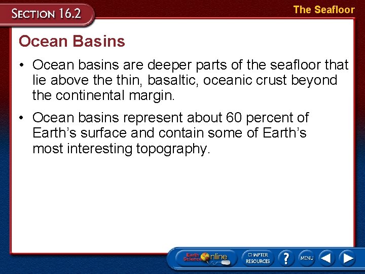 The Seafloor Ocean Basins • Ocean basins are deeper parts of the seafloor that