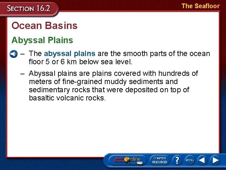 The Seafloor Ocean Basins Abyssal Plains – The abyssal plains are the smooth parts