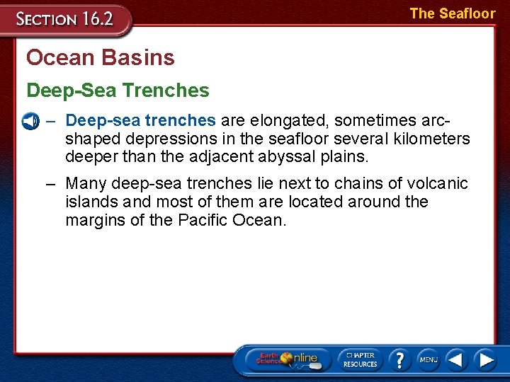 The Seafloor Ocean Basins Deep-Sea Trenches – Deep-sea trenches are elongated, sometimes arcshaped depressions