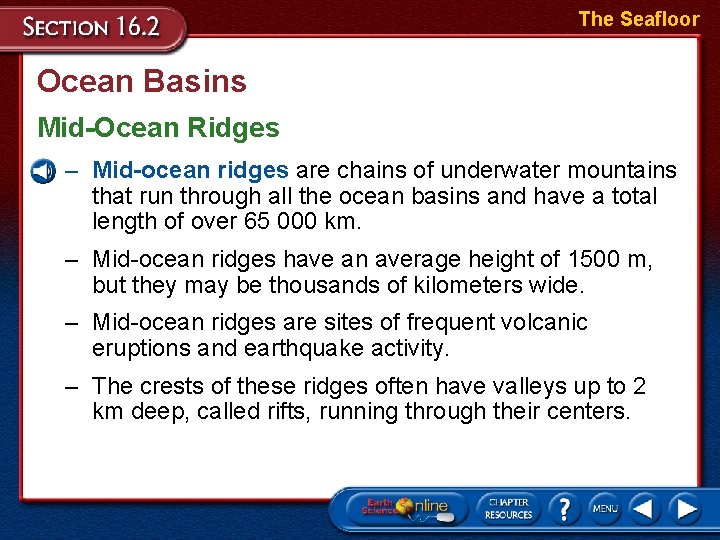 The Seafloor Ocean Basins Mid-Ocean Ridges – Mid-ocean ridges are chains of underwater mountains