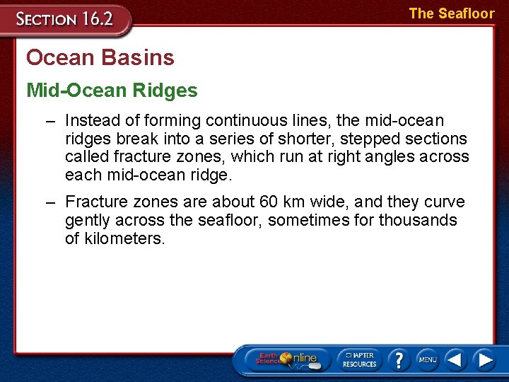 The Seafloor Ocean Basins Mid-Ocean Ridges – Instead of forming continuous lines, the mid-ocean